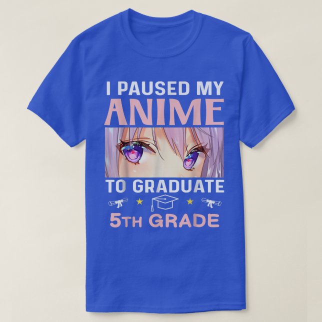 Camiseta I Paused My Anime To Graduate 5th Grade Graduate E (Diseño del anverso)