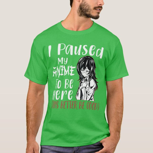 Camiseta I Paused My Animeo Be Here Otaku Anime Merch Gif v (Anverso)