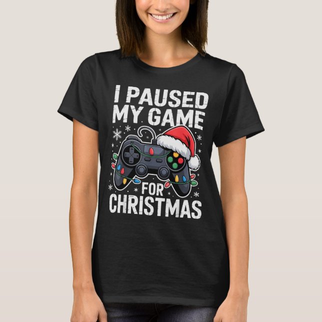 Camiseta I Paused My Game For Christmas Video Gamer Xmas Me (Anverso)