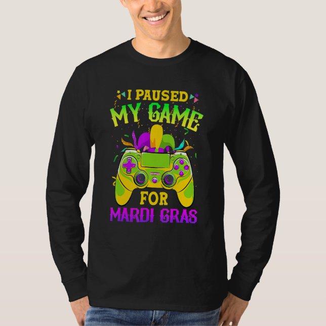 Camiseta I Paused My Game For Mardi Gras Gamer Gaming Funny (Anverso)