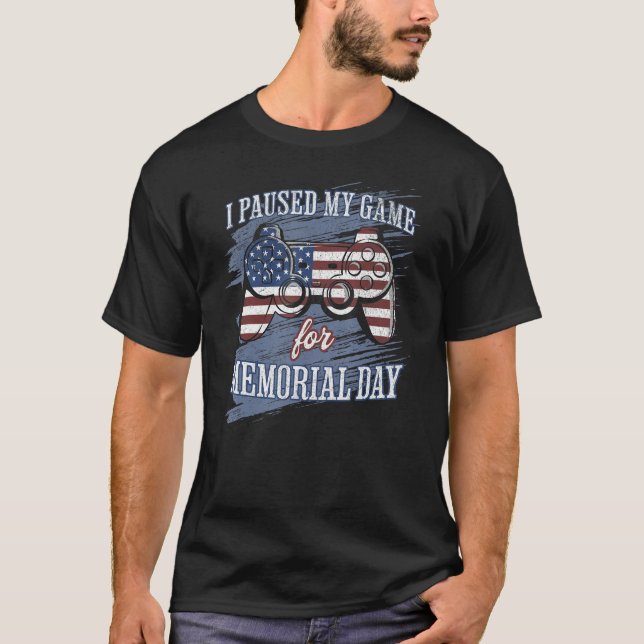Camiseta I Paused My Game For Memorial Day Funny Patriotic  (Anverso)