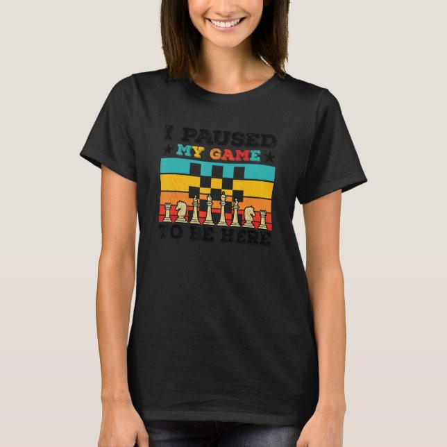 Camiseta I Paused My Game To Be Here Chess Player Chess Boa (Anverso)