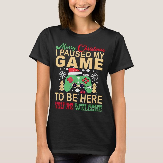 Camiseta I Paused My Game To Be Here Christmas  (Anverso)