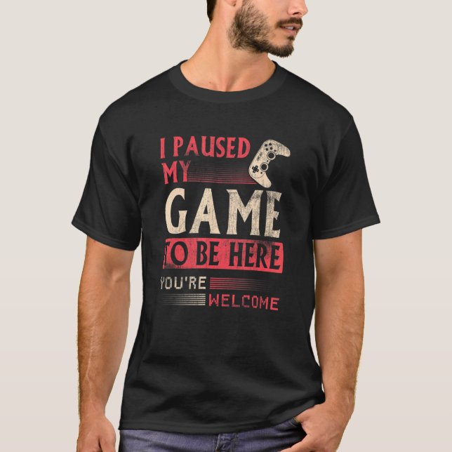 Camiseta I paused my Game to be here Clothes computer Video (Anverso)