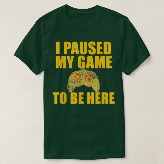 Camiseta I PAUSED MY GAME TO BE HERE Funny Video Games  Gam (Diseño del anverso)