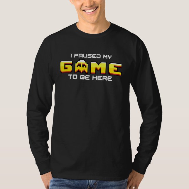 Camiseta I Paused My Game To Be Here Gamer Sarcastic arcade (Anverso)