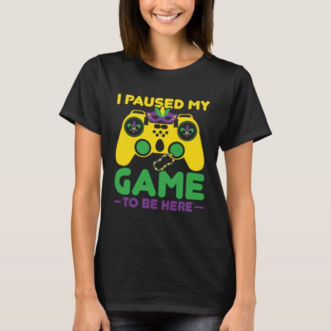 Camiseta I Paused My Game To Be Here Parade Costume Mardi G (Anverso)