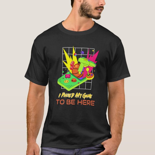 Camiseta I Paused My Game To Be Here  Retro Gaming  1 (Anverso)