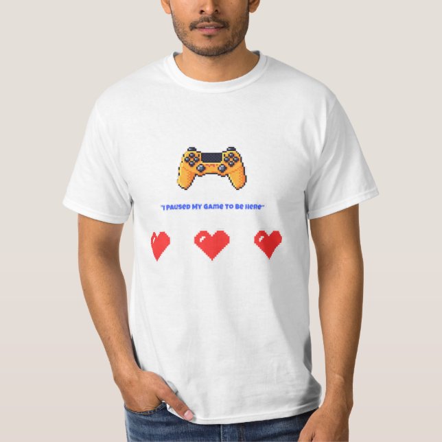 Camiseta "I Paused My Game To Be Here" Retro Pixel Gamer (Anverso)
