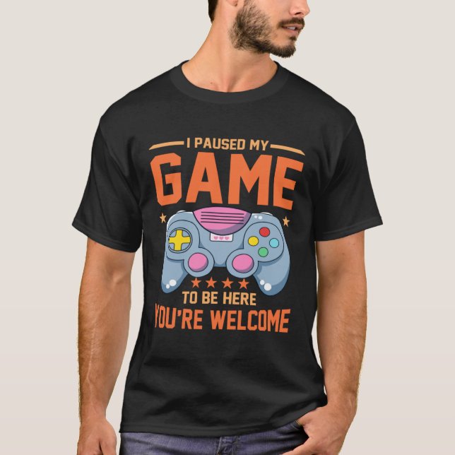 Camiseta I Paused My Game To Be Here You re Welcome Retro G (Anverso)