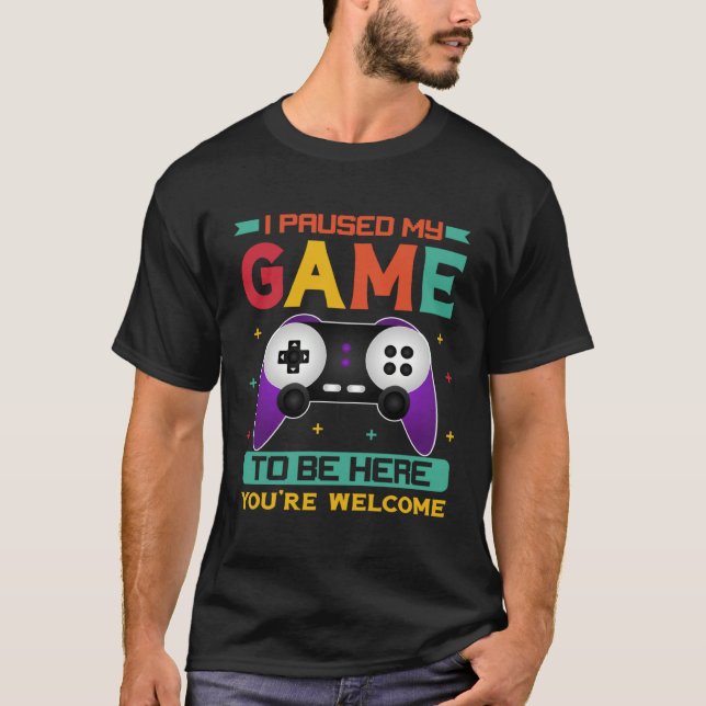 Camiseta I Paused My Game To Be Here You re Welcome Retro G (Anverso)