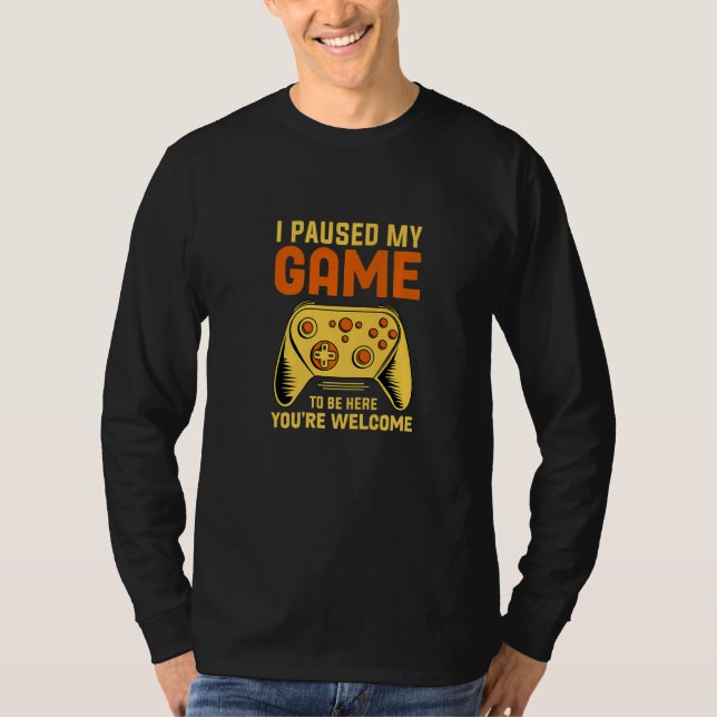 Camiseta I Paused My Game To Be Here You're Welcome Retro G (Anverso)