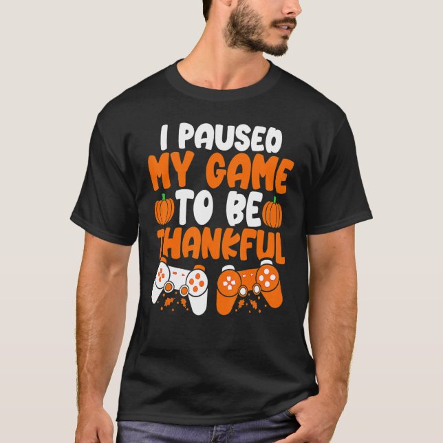 Camiseta I Paused My Game to be Thankful Video Gamer Thanks (Anverso)