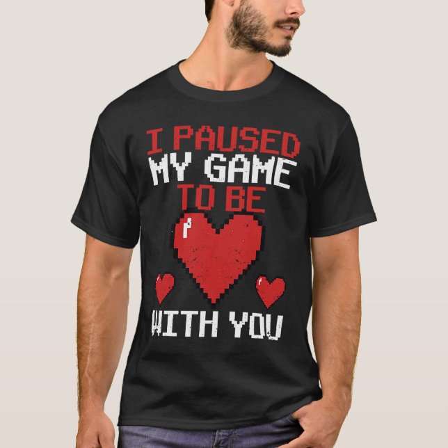 Camiseta I Paused My Game To Be With You Video Gaming V Day (Anverso)