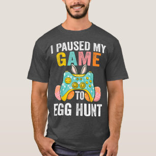 Camiseta I Paused My Game To Egg Hunt Easter Funny Gamer Bo