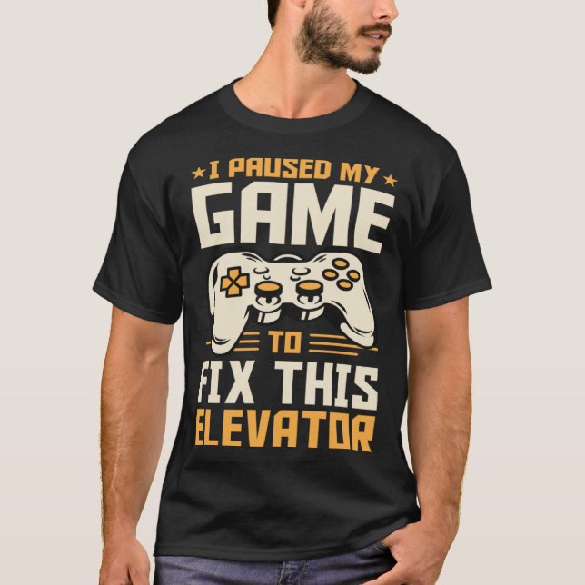 Camiseta I Paused My Game To Fix This Elevator (Anverso)