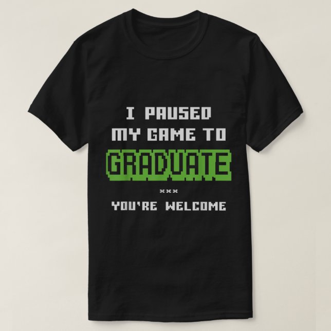 Camiseta I Paused My Game to Graduate Design (Diseño del anverso)