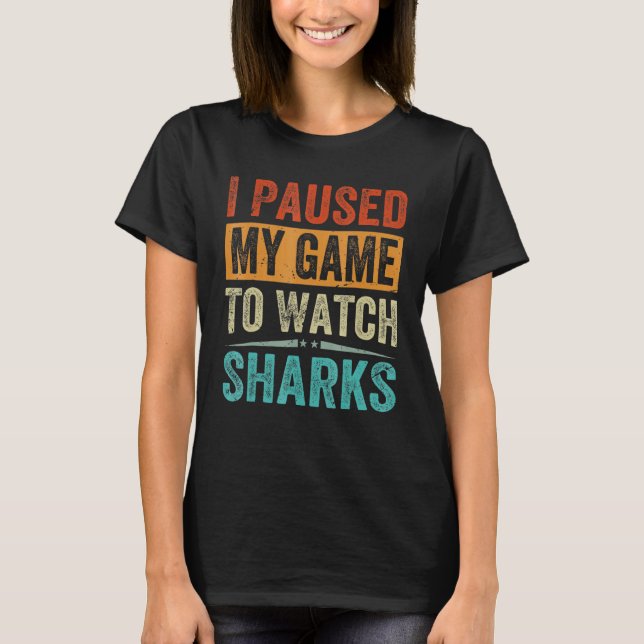 Camiseta I Paused My Game To Watch Sharks   Beach Vacation (Anverso)