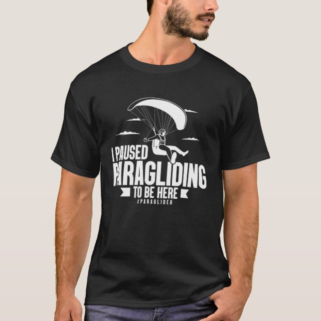 Camiseta I Paused Paragliding To Be Here Paraglider  Skydiv (Anverso)