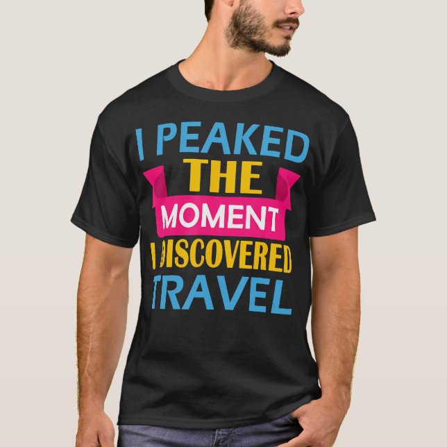 Camiseta I Peaked The Moment I Discovered (Anverso)