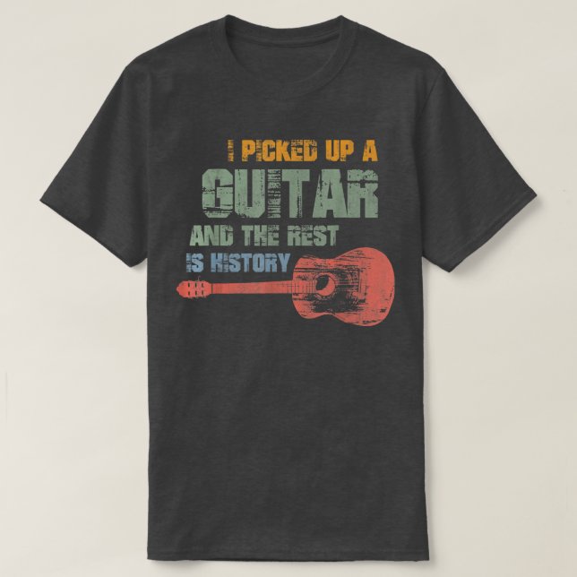 Camiseta I Picked Up A Guitar And The Rest Is History Guita (Diseño del anverso)