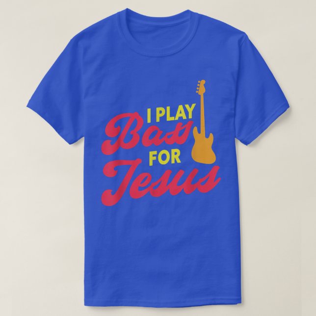 Camiseta I Play Bass For Jesus Christian Bass Guitar Player (Diseño del anverso)