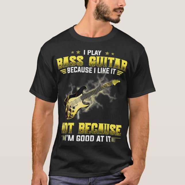 Camiseta I Play The Bass Guitar Because I Like It Not (Anverso)