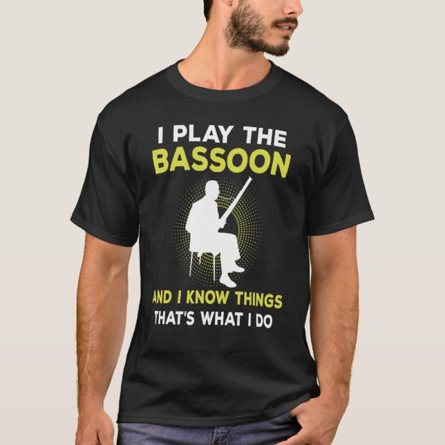 Camiseta I Play The Bassoon And I Know Things That's What I (Anverso)