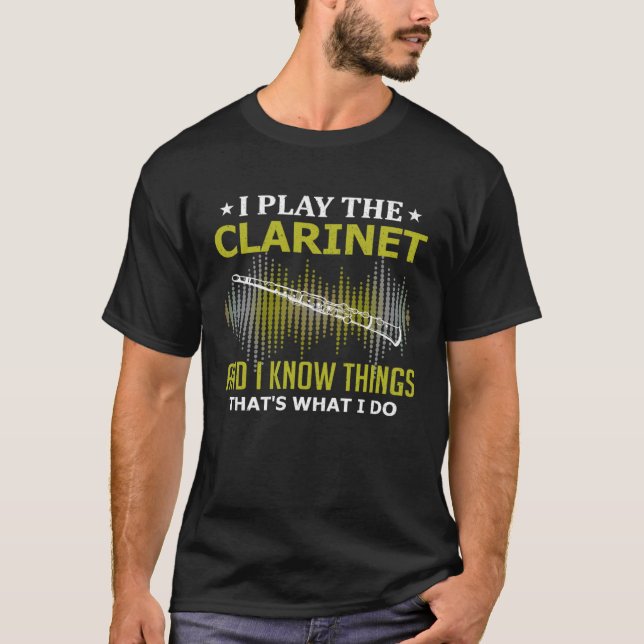Camiseta I Play the Clarinet and I Know Things Music Instru (Anverso)