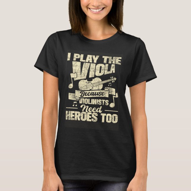 Camiseta I Play The Viola Because Violinists Need Heroes  V (Anverso)