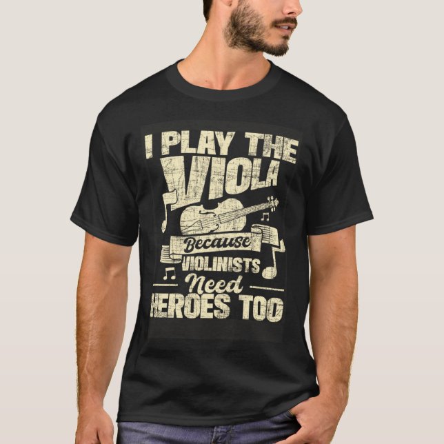 Camiseta I Play The Viola Because Violinists Need Heroes  V (Anverso)