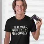 Camiseta I Play Video Games Periodically, Funny Gamer<br><div class="desc">Diseño para amantes de los video juegos con la frase divertida "I PLAY VIDEO GAMES PERIODICALLY" este diseño es ideal para hombres,  mujeres y niños amantes de los video juegos.</div>