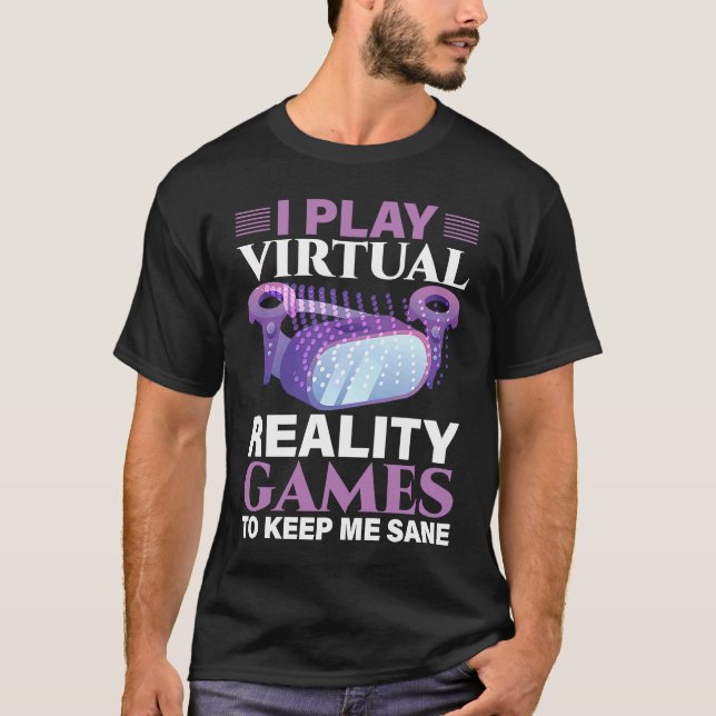 Camiseta I Play Virtual Reality Games To Keep Me Sane VR Ga (Anverso)