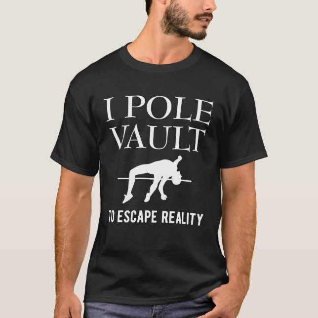 Camiseta I Pole Vault To Escape Reality Pole Vault Athletic (Anverso)