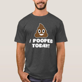 Camiseta ¡I Pooped hoy! (camisa de la emoji)