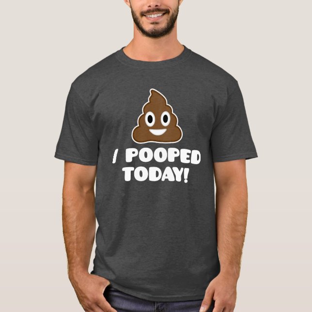 Camiseta ¡I Pooped hoy! (camisa de la emoji) (Anverso)
