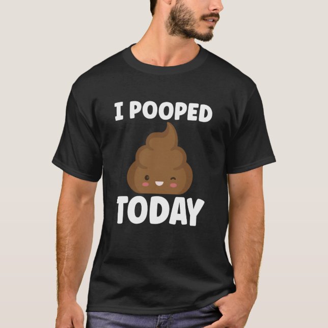 Camiseta I Pooped Today Sarcasm Poop Humor (Anverso)