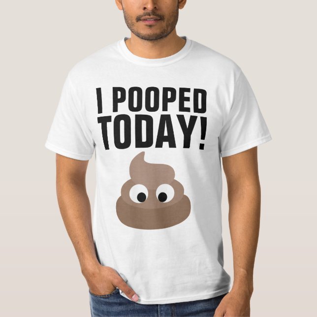 Camiseta I POOPED TODAY! T-Shirts Funny (Anverso)