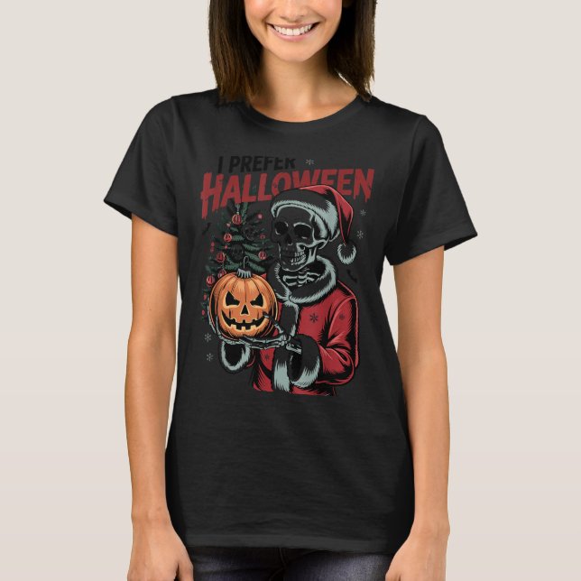 Camiseta I Prefer Halloween Christmas Creepy Cute Skeleton  (Anverso)