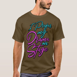 Camiseta I prefer my drama on stage - Musician and Performe