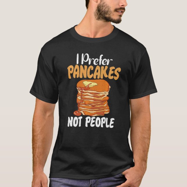 Camiseta I prefer Pancakes not People  Pancakes (Anverso)