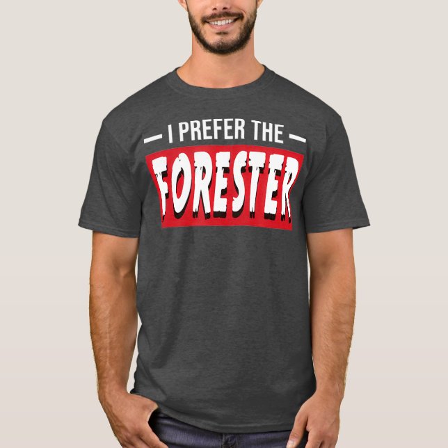 Camiseta I Prefer The Forester Funny Forestry Gift (Anverso)