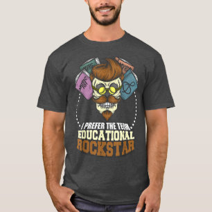 Camiseta I Prefer The Term Educational Rockstar Music Teach