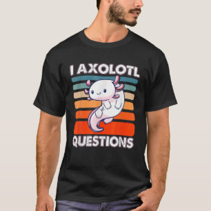 Camiseta I Preguntas Axolotl Cuestas Axolotl Para Mujeres H