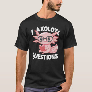 Camiseta I Preguntas Axolotl Cute Axolotl