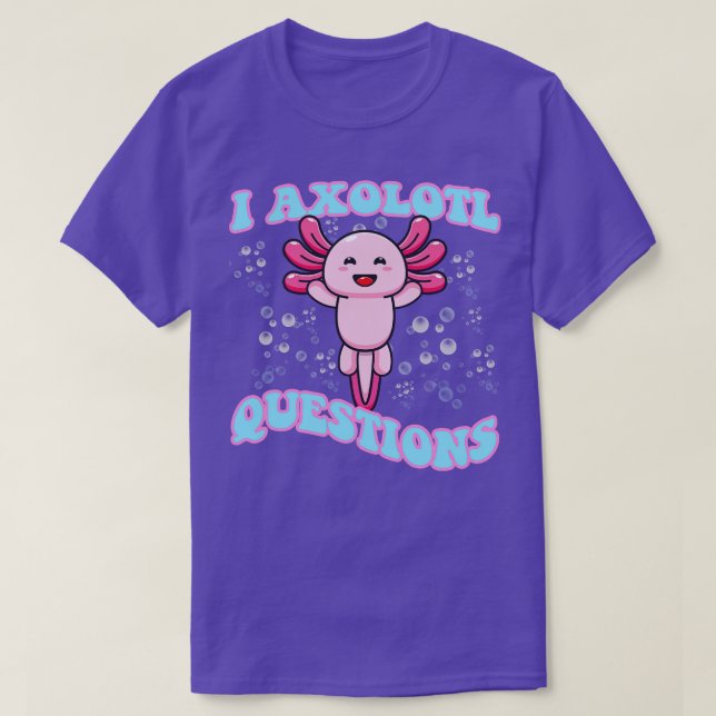 Camiseta I Preguntas Axolotl Cute Axolotl (Diseño del anverso)