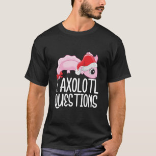 Camiseta I Preguntas Axolotl Cute Axolotl