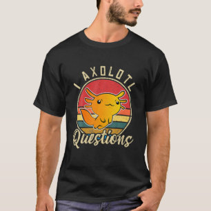 Camiseta I Preguntas Axolotl Cute Axolotl