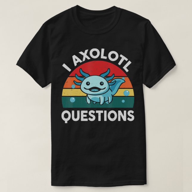 Camiseta I Preguntas Axolotl Cute Axolotl 1 (Diseño del anverso)