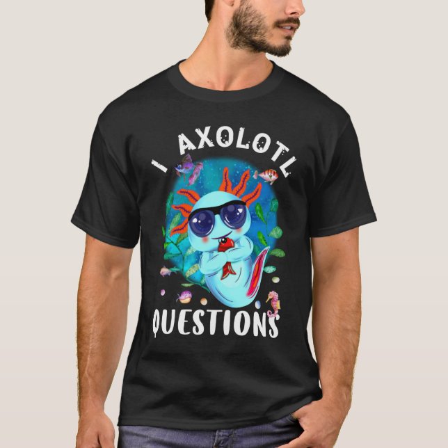 Camiseta I Preguntas Axolotl, Cute Axolotl Cita (Anverso)